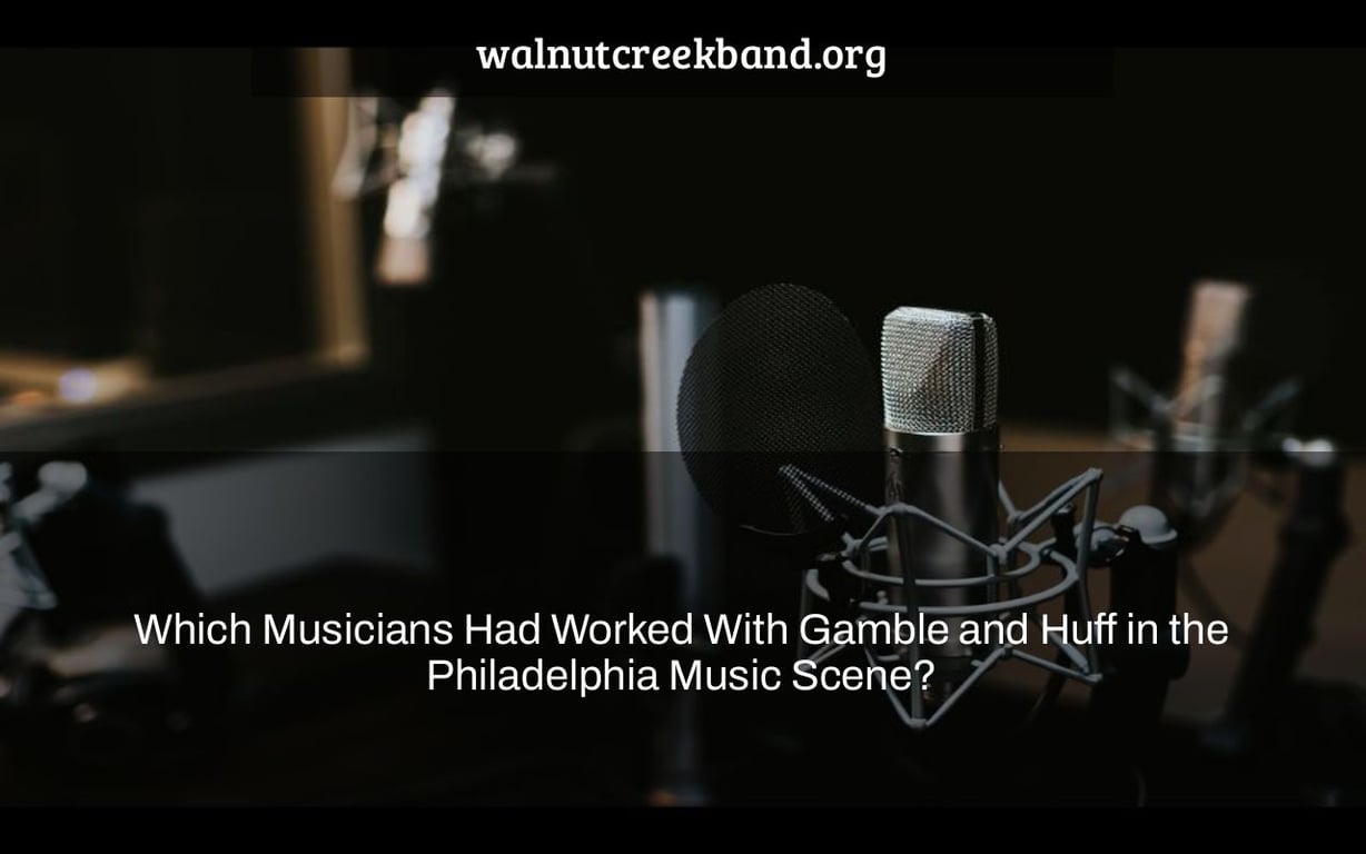 Which Musicians Had Worked With Gamble and Huff in the Philadelphia Music Scene?