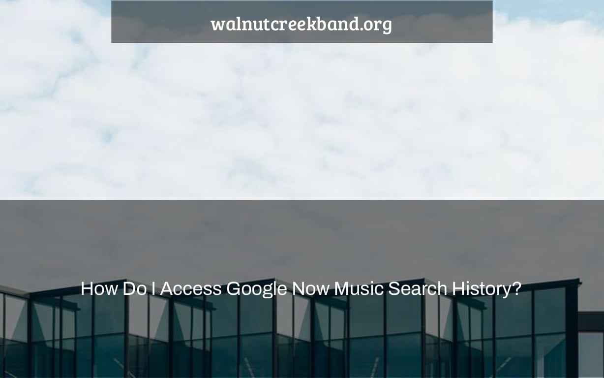 How Do I Access Google Now Music Search History?