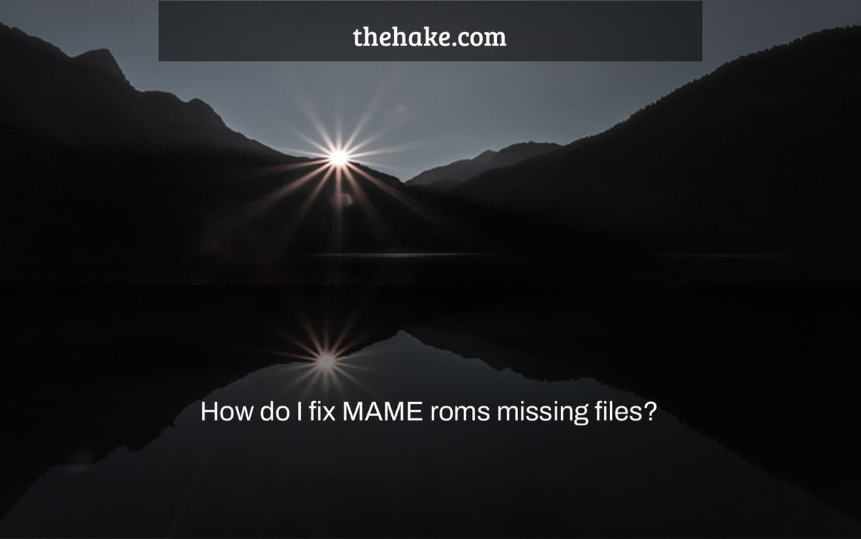 How do I fix MAME roms missing files?