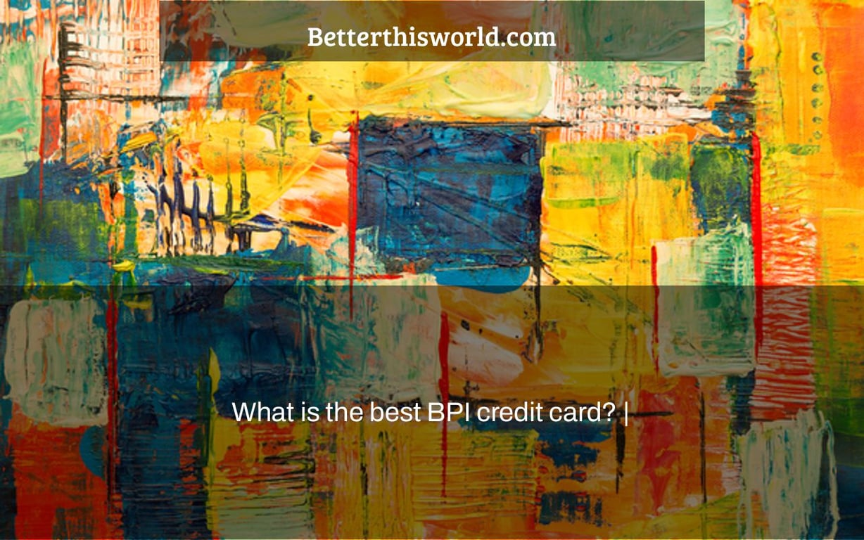 What is the best BPI credit card? |