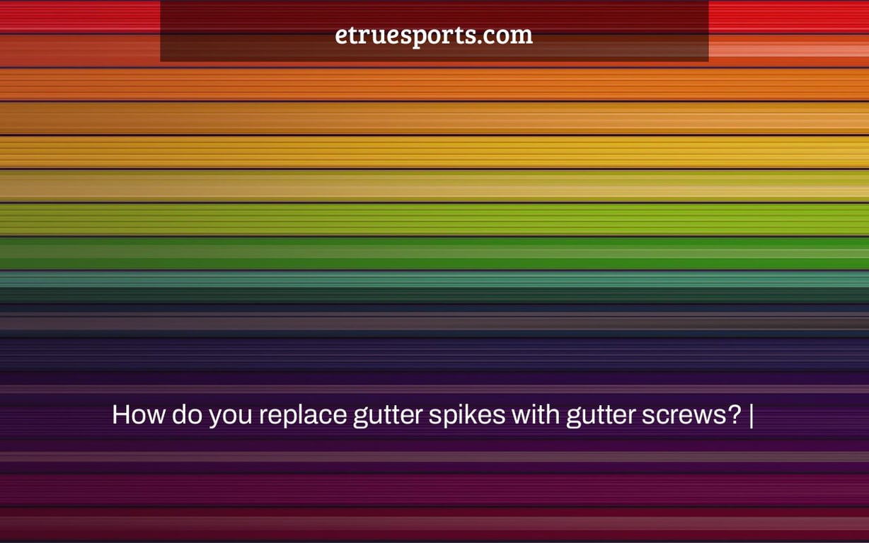 How do you replace gutter spikes with gutter screws? |