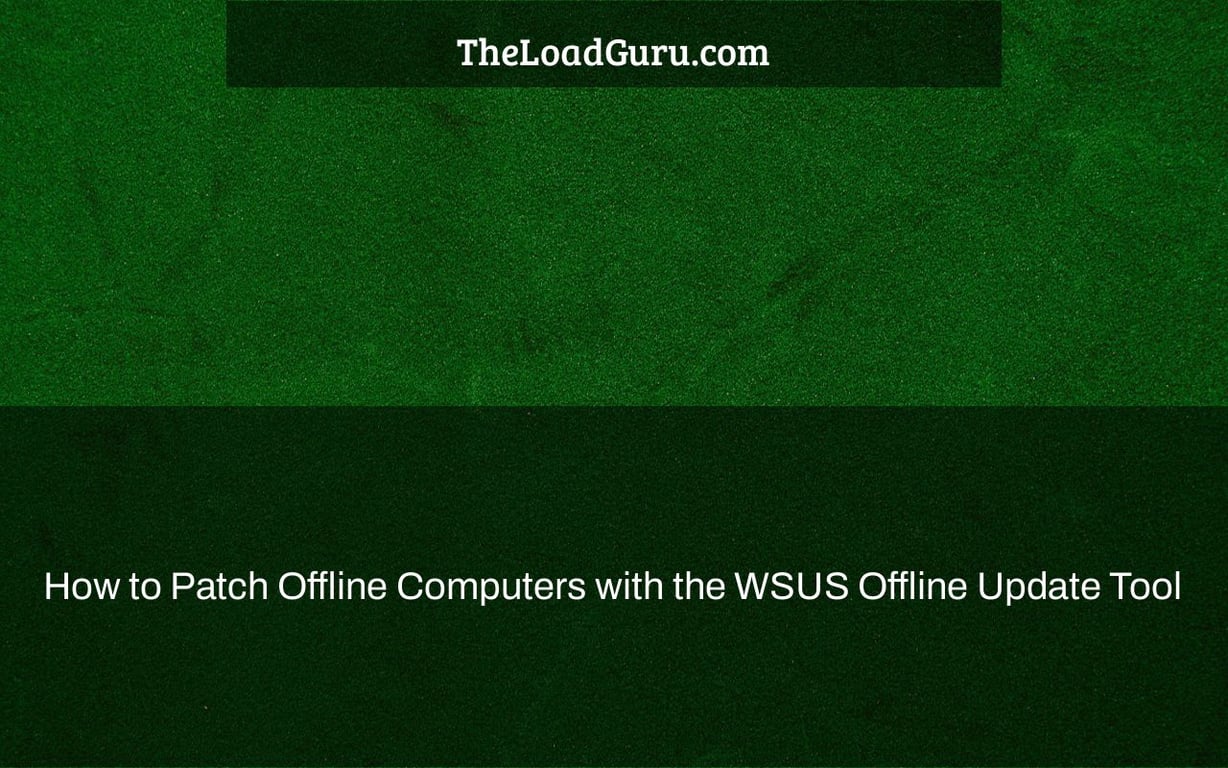 How to Patch Offline Computers with the WSUS Offline Update Tool