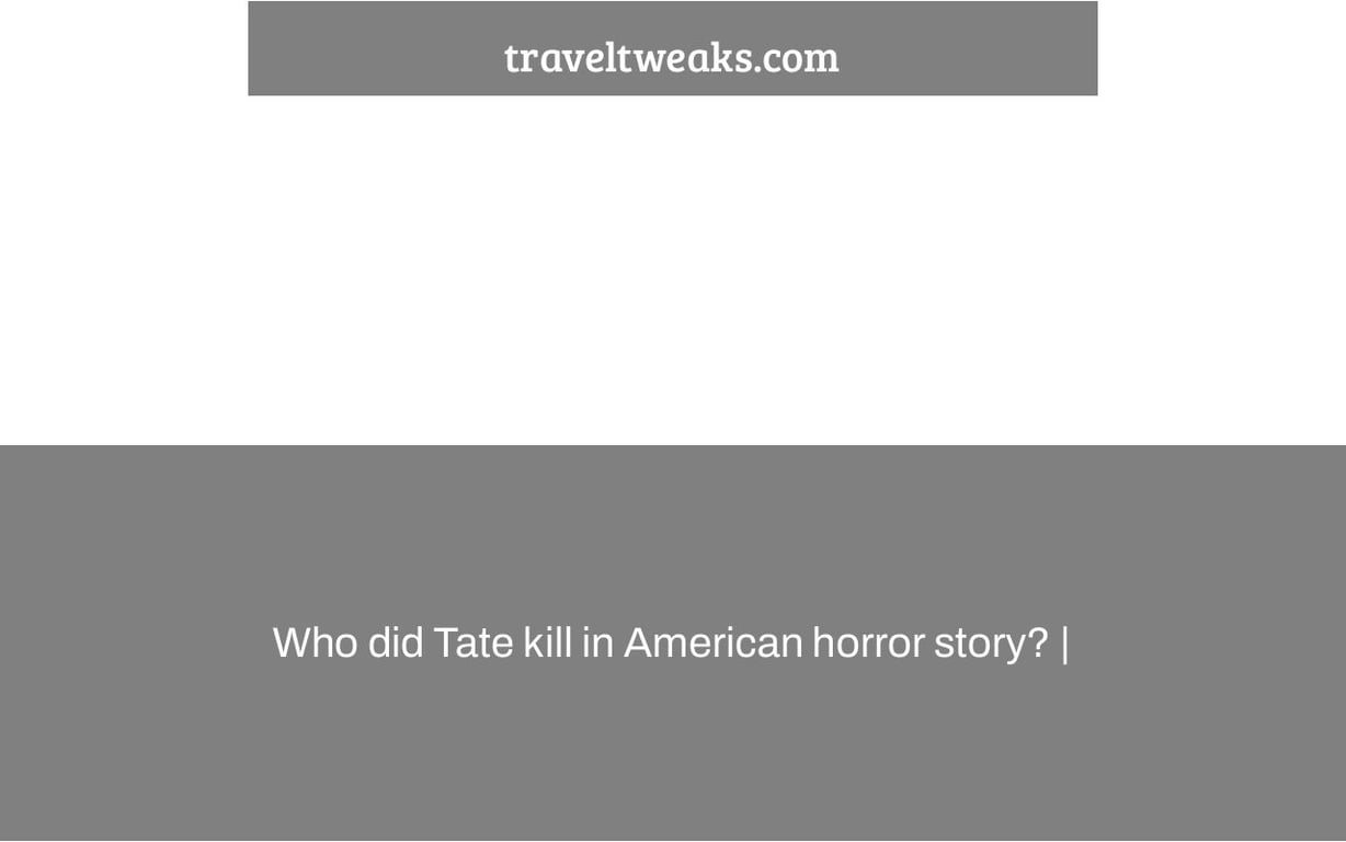 Who did Tate kill in American horror story? |
