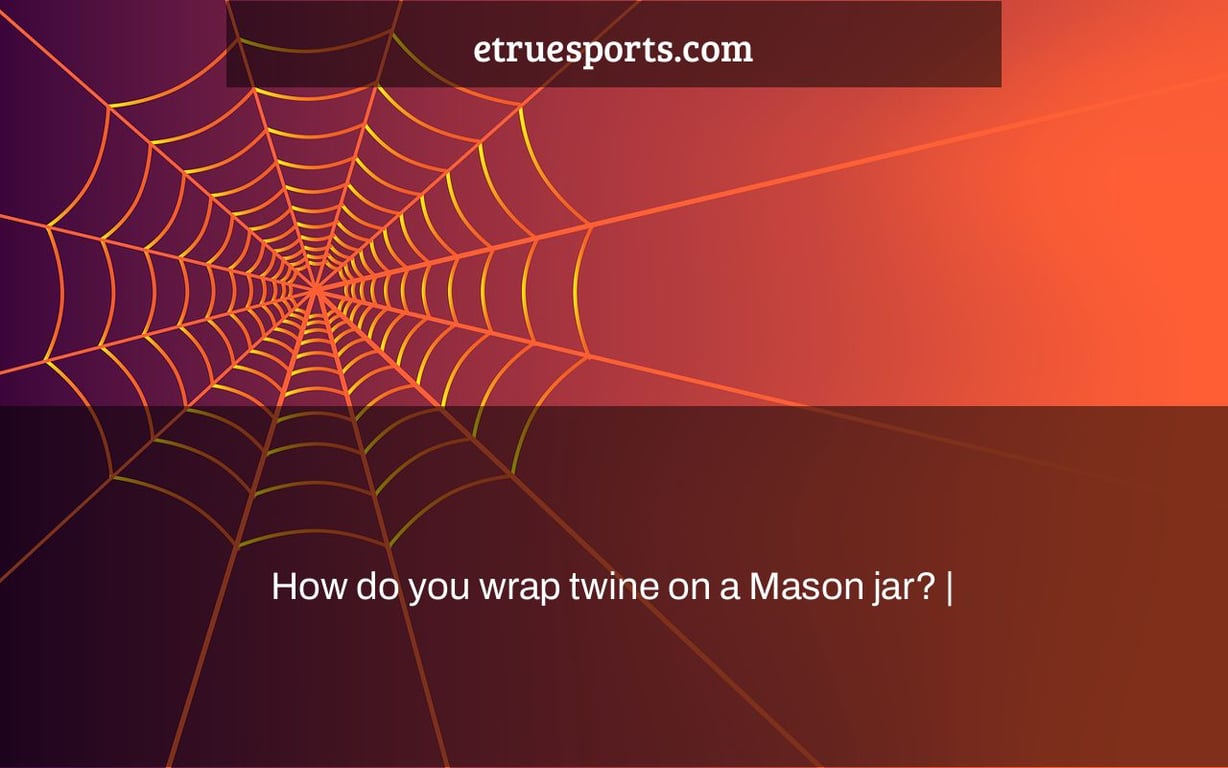 How do you wrap twine on a Mason jar? |