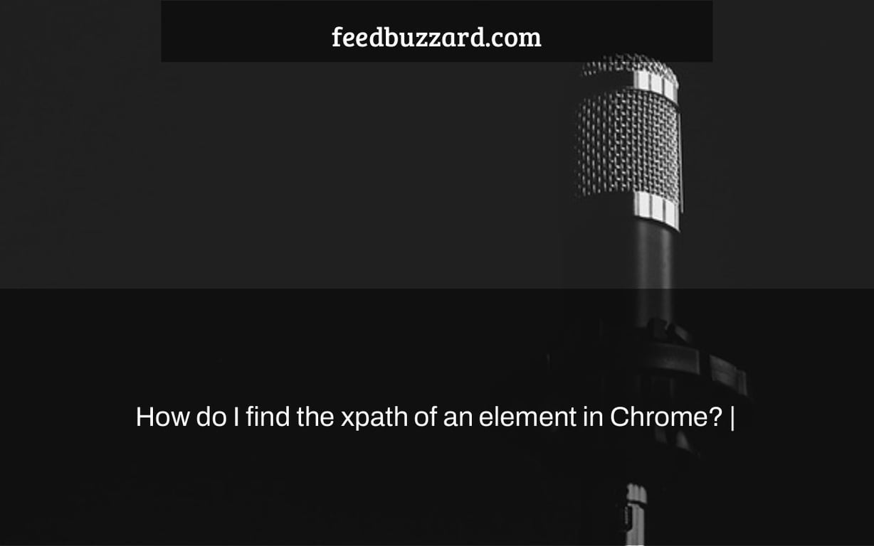 How do I find the xpath of an element in Chrome? |