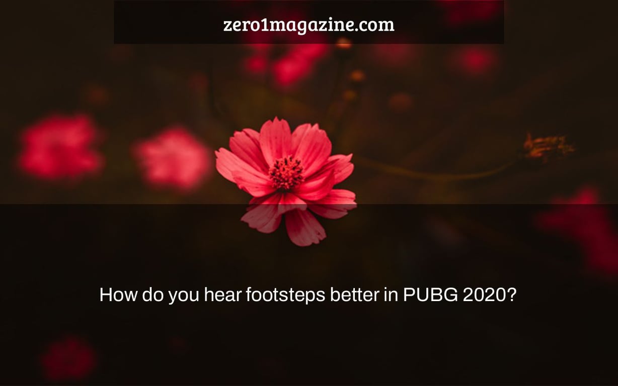 How do you hear footsteps better in PUBG 2020?