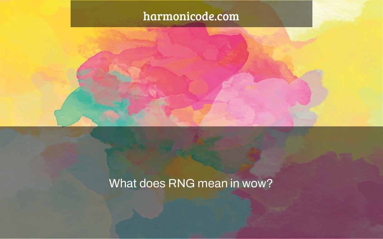 What does RNG mean in wow? Harmonicode