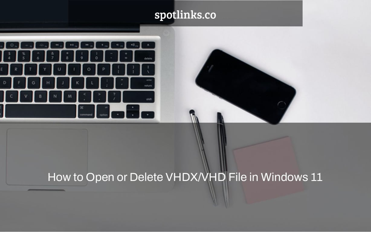 How to Open or Delete VHDX/VHD File in Windows 11