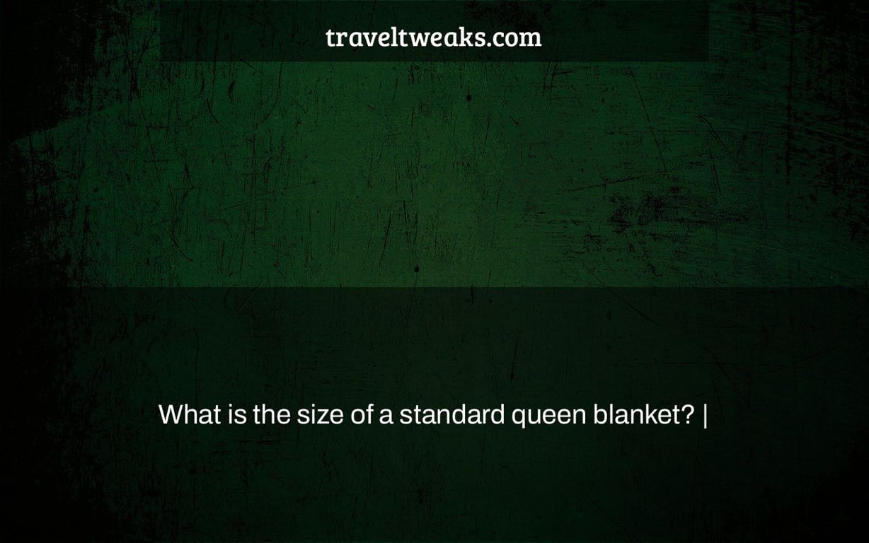 What is the size of a standard queen blanket? |