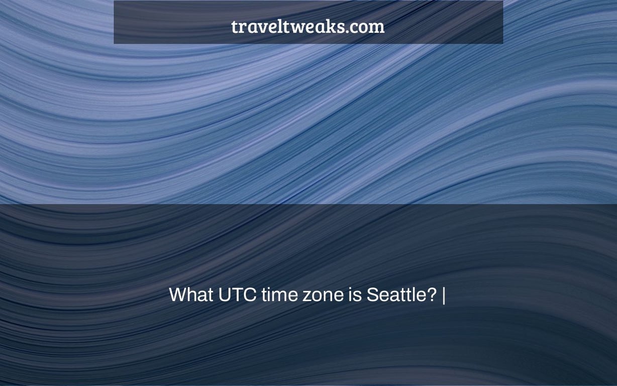 What UTC time zone is Seattle? |