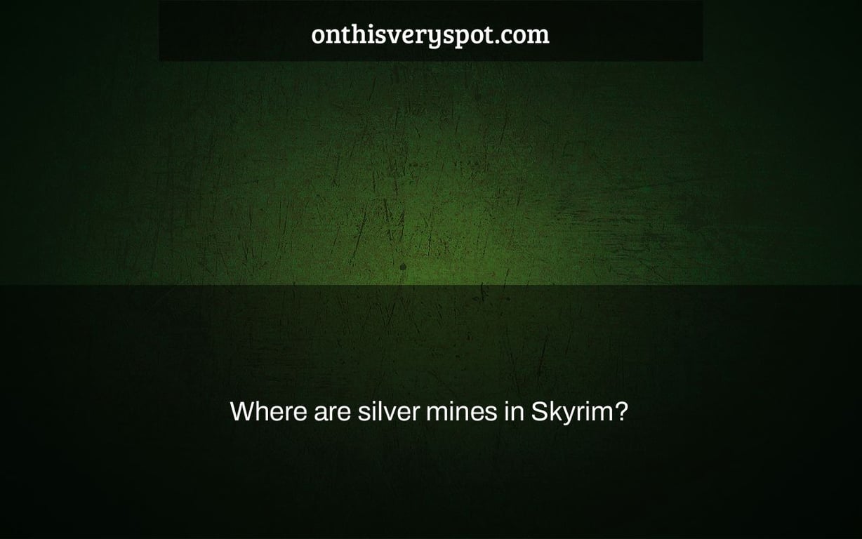 Where are silver mines in Skyrim?