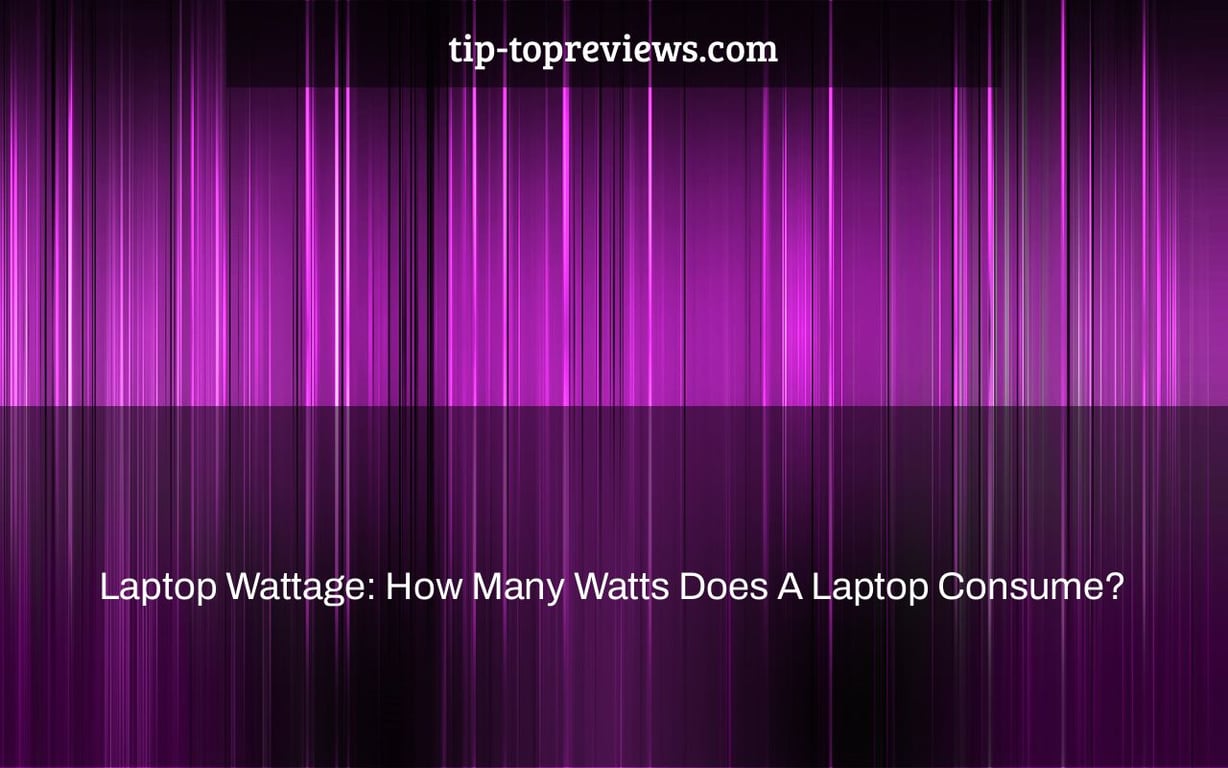 Laptop Wattage How Many Watts Does A Laptop Consume? TipTopReviews