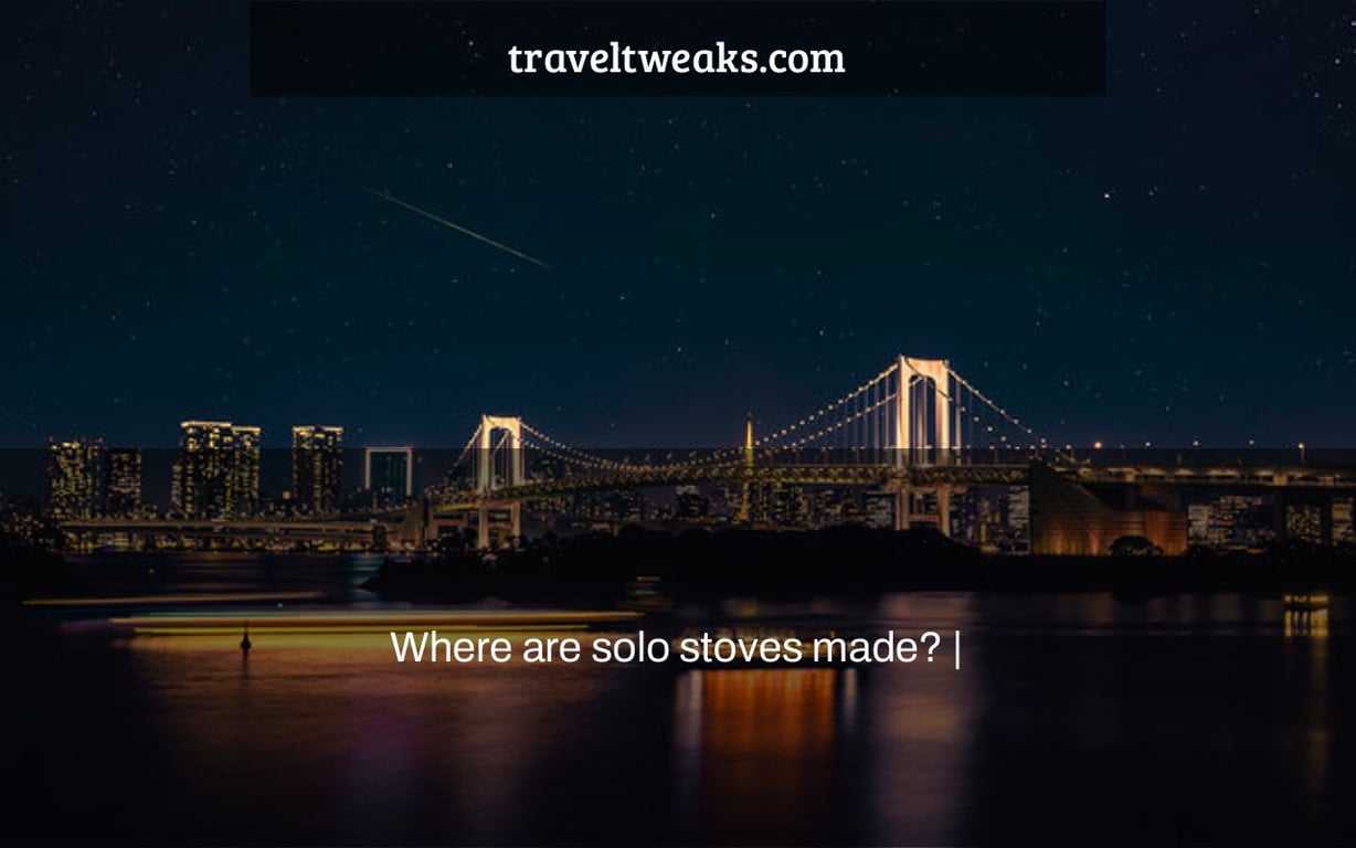 Where are solo stoves made? |