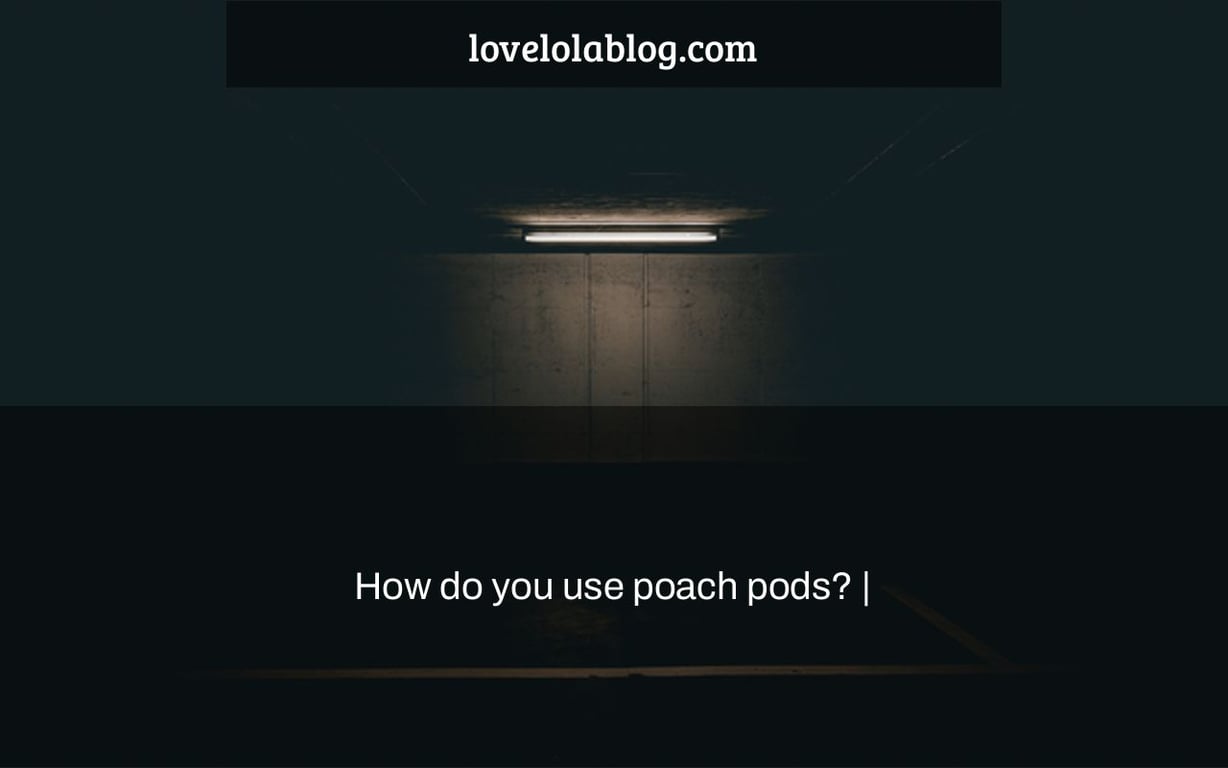How do you use poach pods? |
