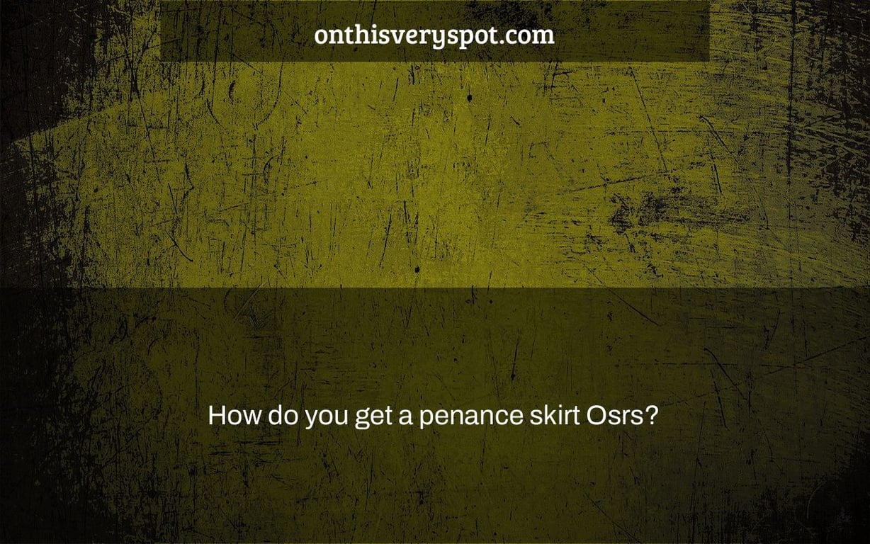 How do you get a penance skirt Osrs?