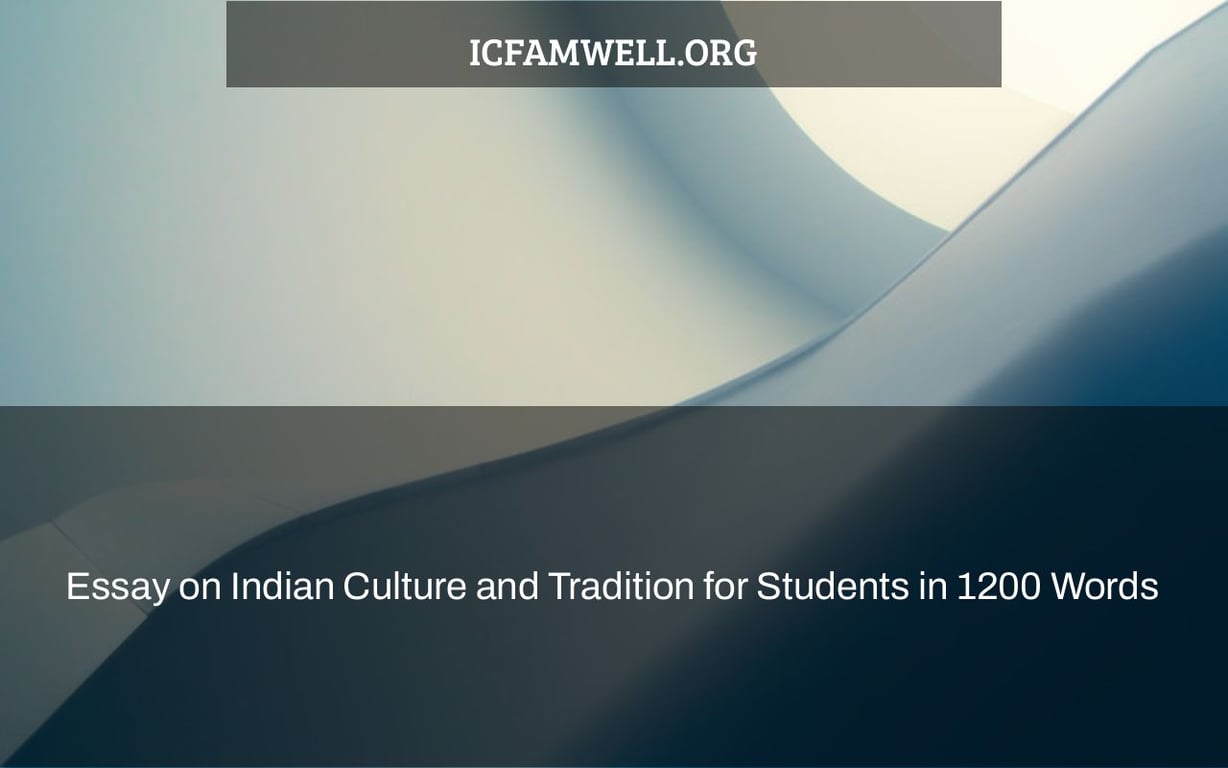 Essay On Indian Culture And Tradition For Students In 1200 Words 