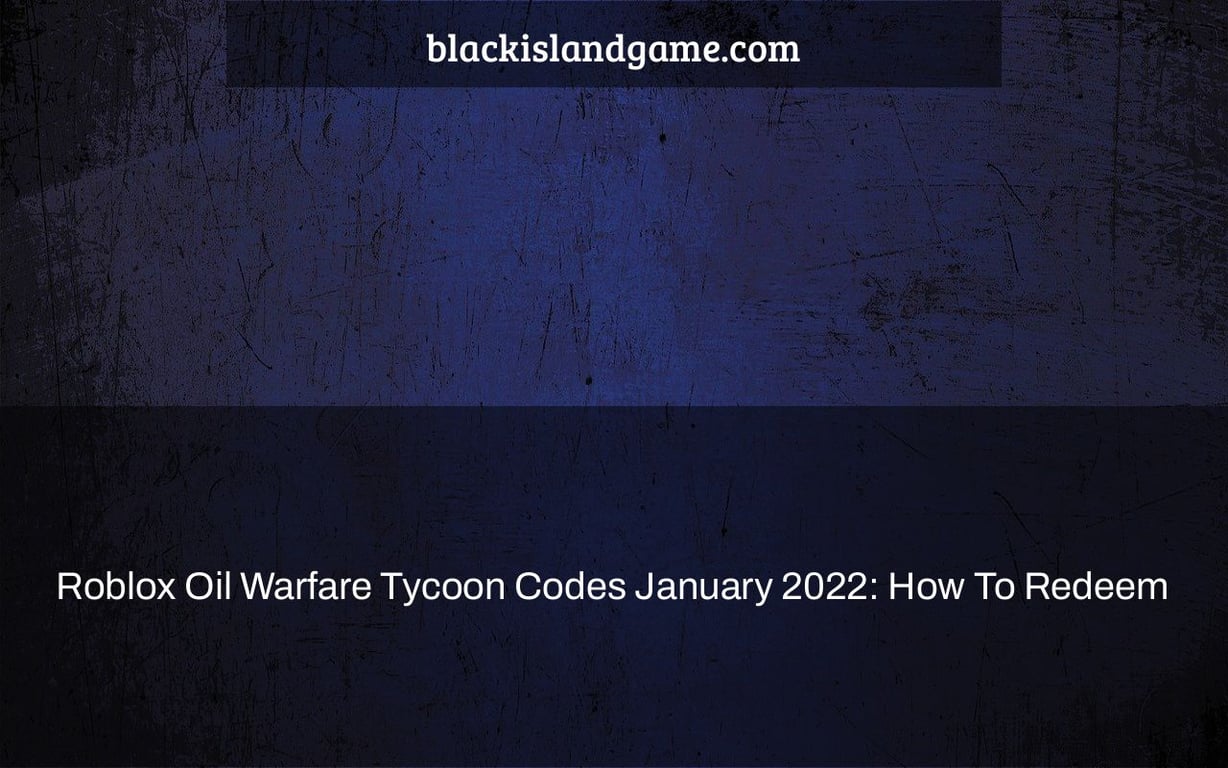 Roblox Oil Warfare Tycoon Codes January 2022 How To Redeem