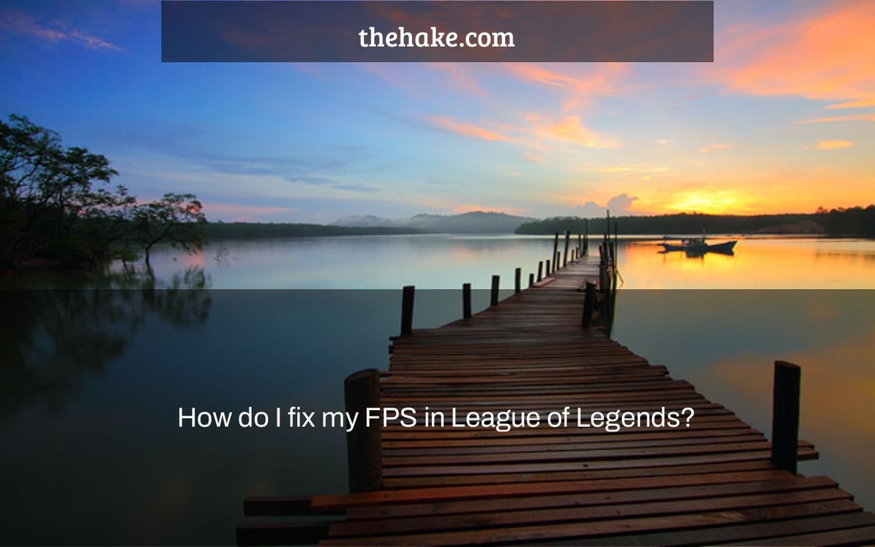 How do I fix my FPS in League of Legends?