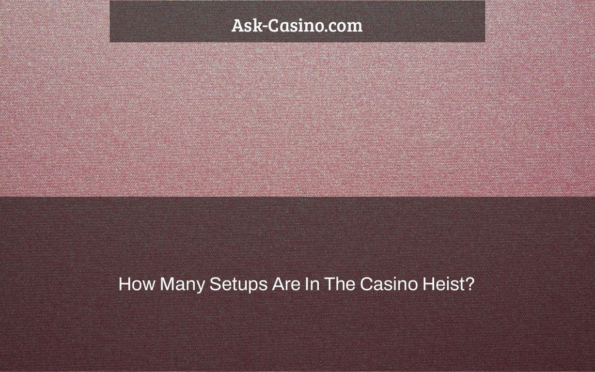 How Many Setups Are In The Casino Heist?