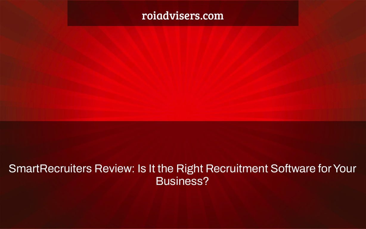 SmartRecruiters Review: Is It the Right Recruitment Software for Your Business?