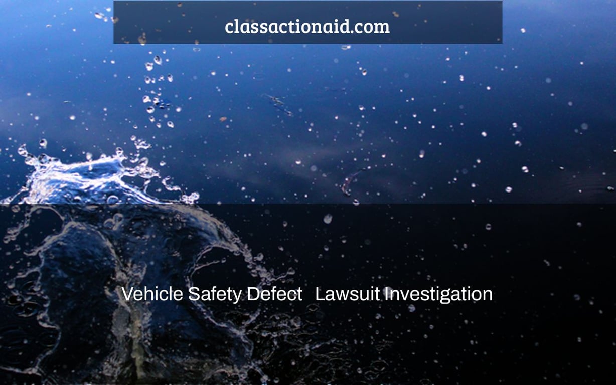Vehicle Safety Defect   Lawsuit Investigation