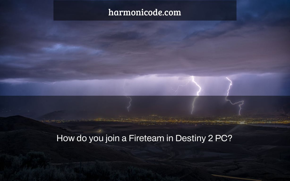 How do you join a Fireteam in Destiny 2 PC?