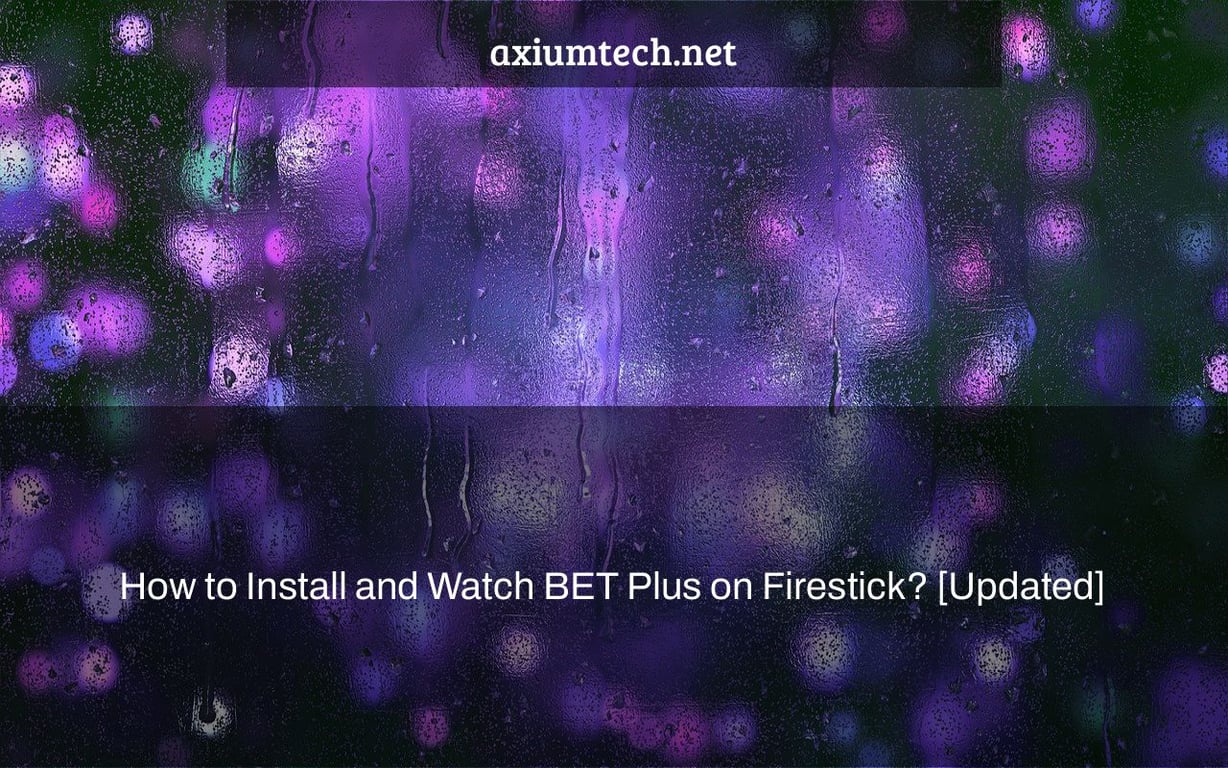 How to Install and Watch BET Plus on Firestick? [Updated]