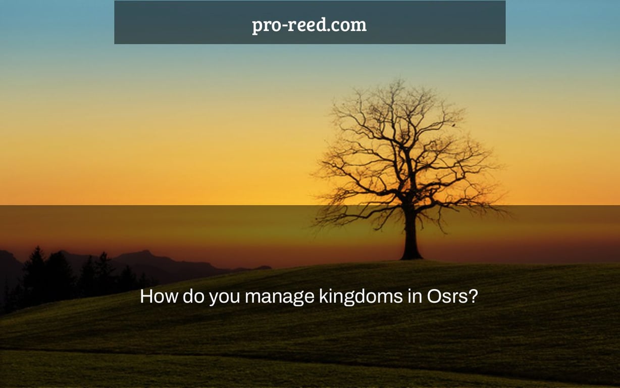 How do you manage kingdoms in Osrs?