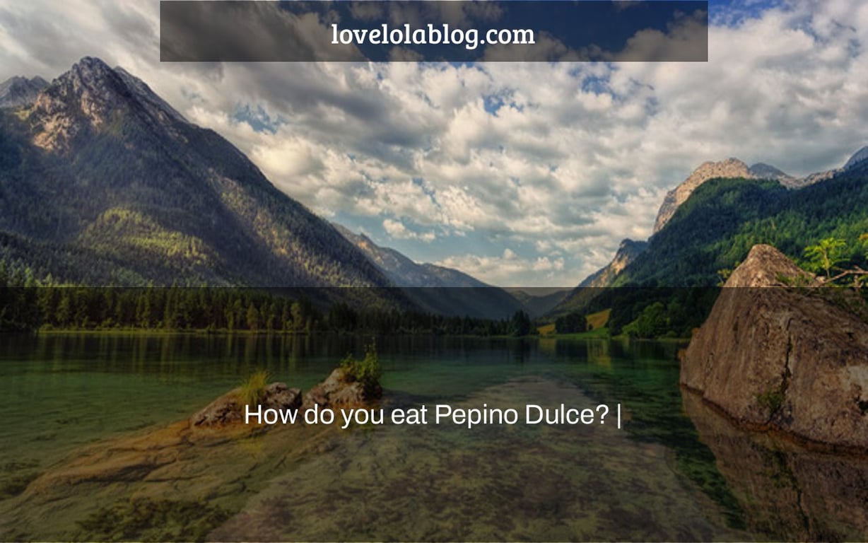 How do you eat Pepino Dulce? |