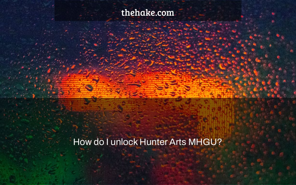 How do I unlock Hunter Arts MHGU?