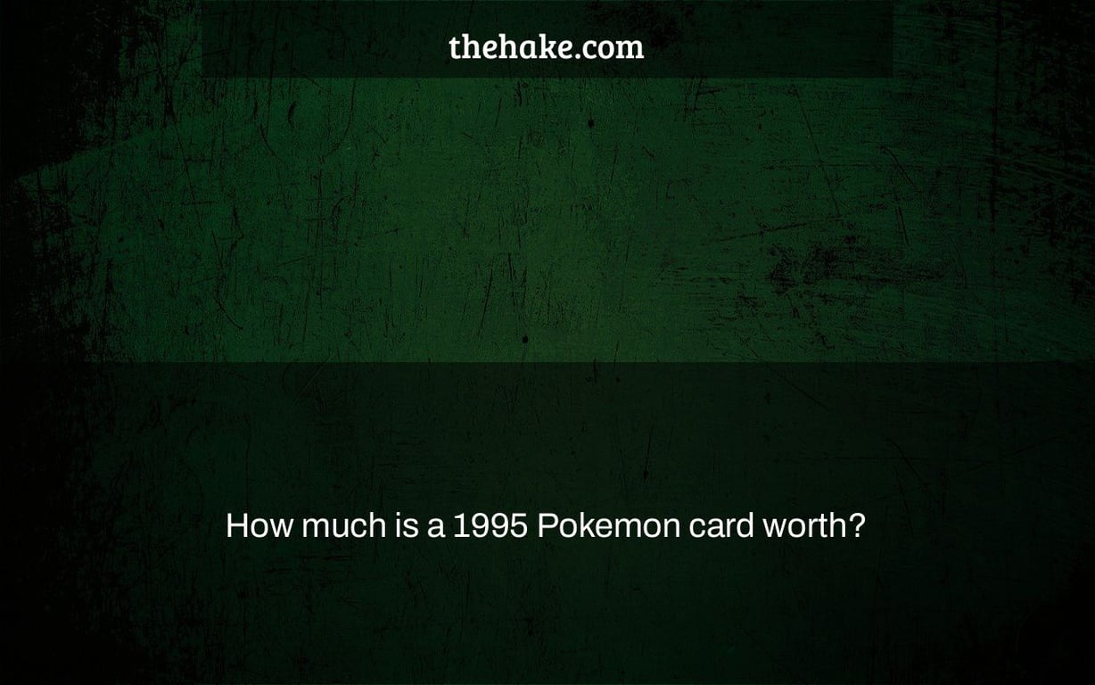 How much is a 1995 Pokemon card worth?