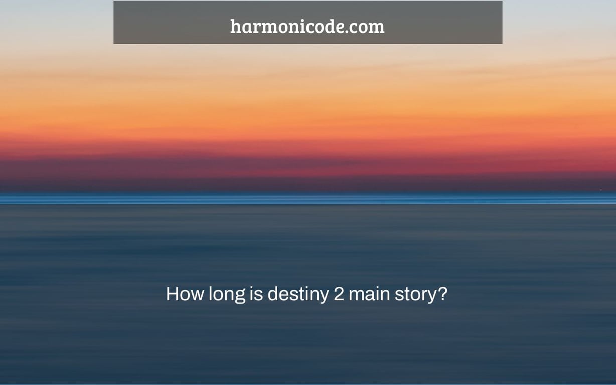 How long is destiny 2 main story?