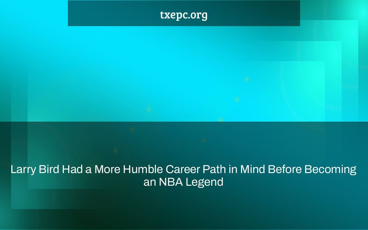 Larry Bird Had a More Humble Career Path in Mind Before Becoming an NBA Legend