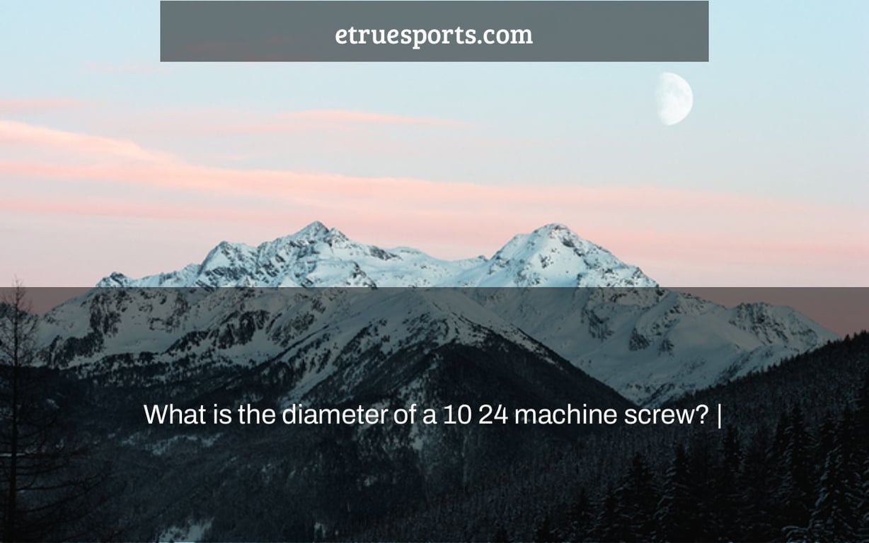 What is the diameter of a 10 24 machine screw? |