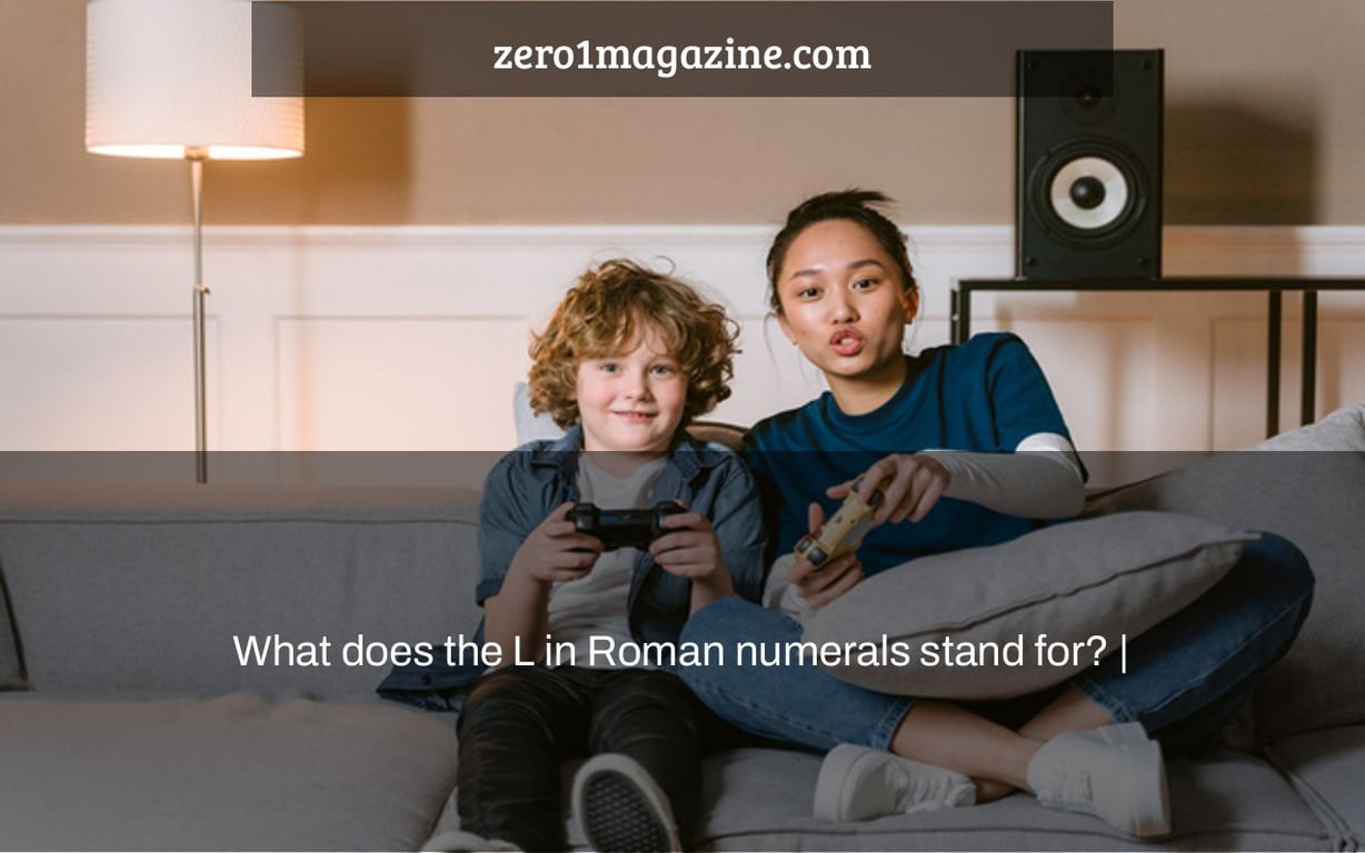 What does the L in Roman numerals stand for? |