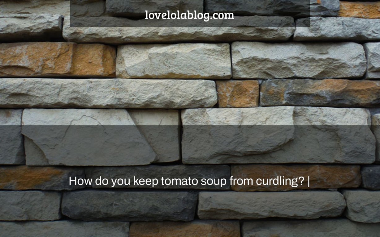 How do you keep tomato soup from curdling? |