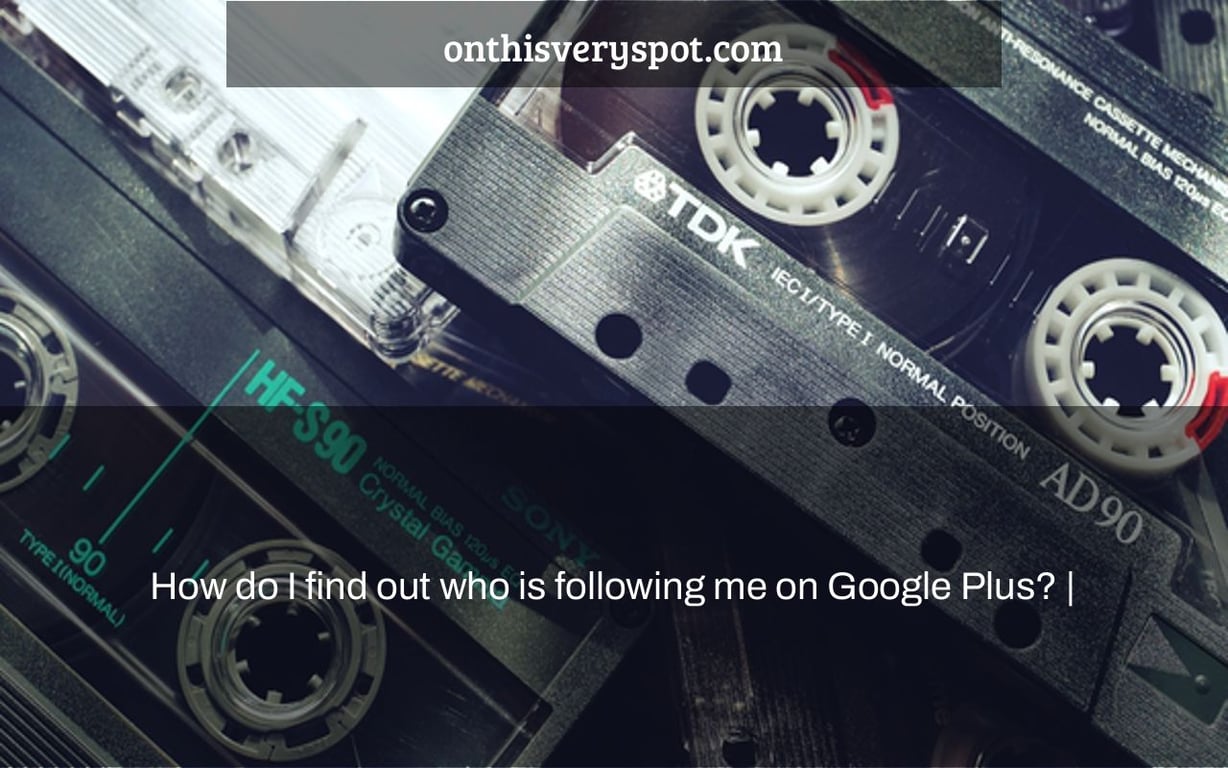How do I find out who is following me on Google Plus? |