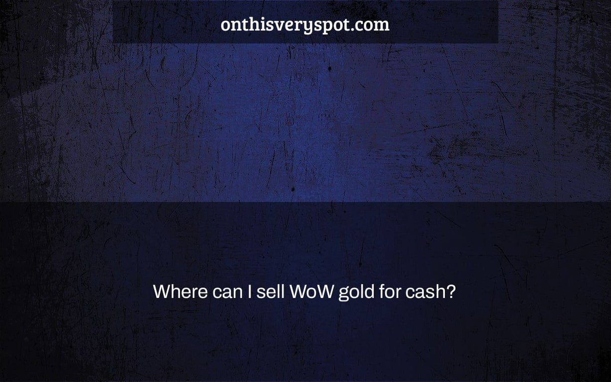 Where can I sell WoW gold for cash?