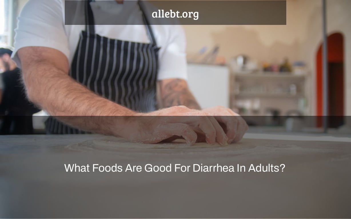 What Foods Are Good For Diarrhea In Adults?