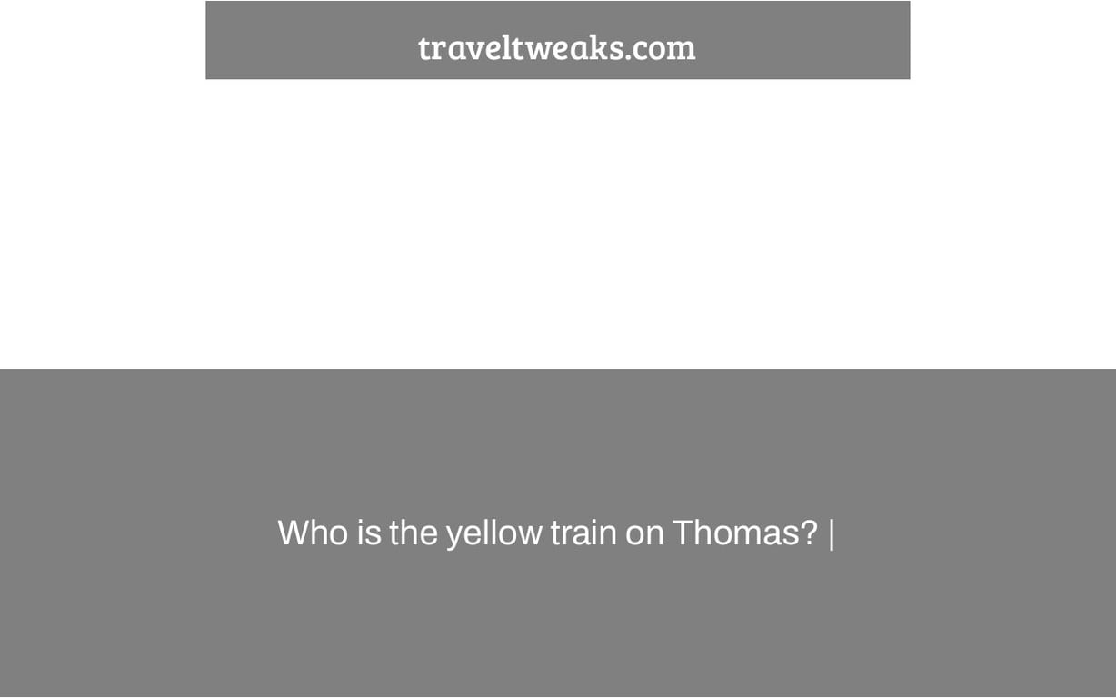 Who is the yellow train on Thomas? |