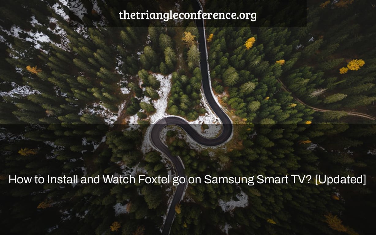 How to Install and Watch Foxtel go on Samsung Smart TV? [Updated]