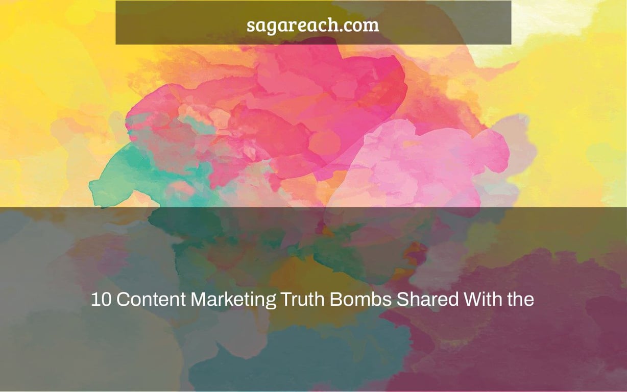 10 Content Marketing Truth Bombs Shared With the #CMWorld Community in 2021