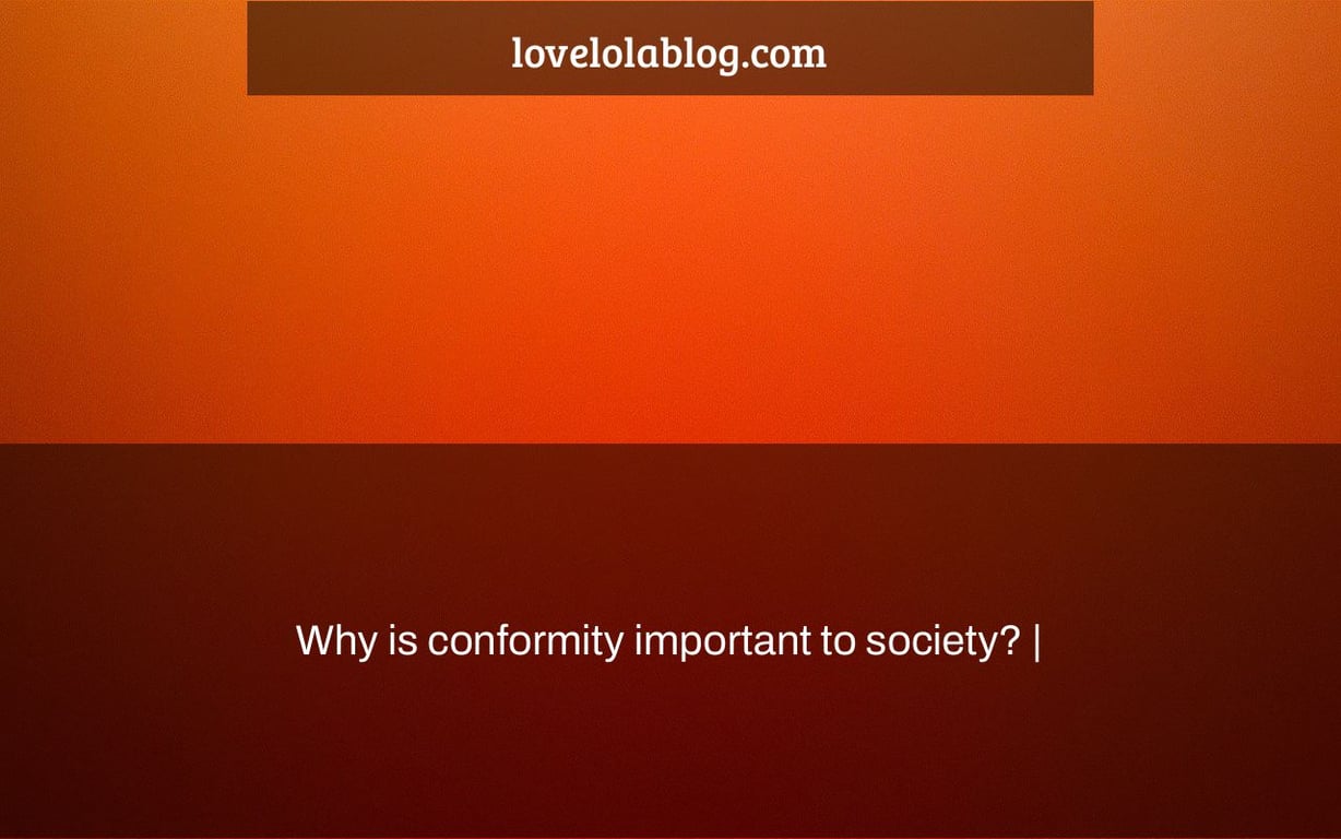 Why is conformity important to society? |