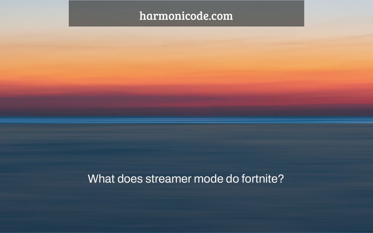 What does streamer mode do fortnite?