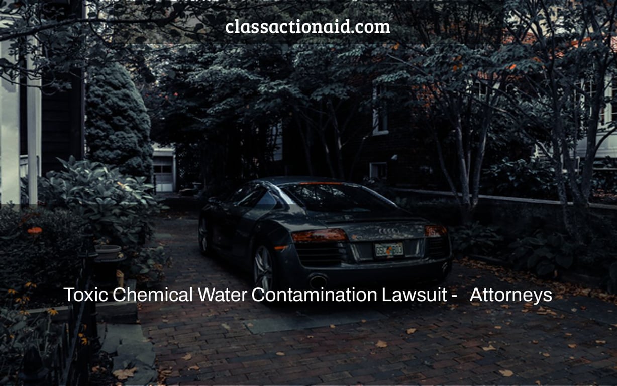 Toxic Chemical Water Contamination Lawsuit -   Attorneys