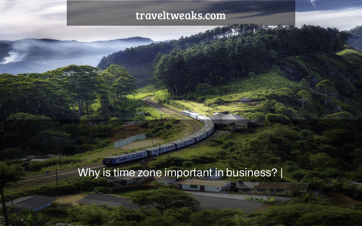 Why is time zone important in business? |