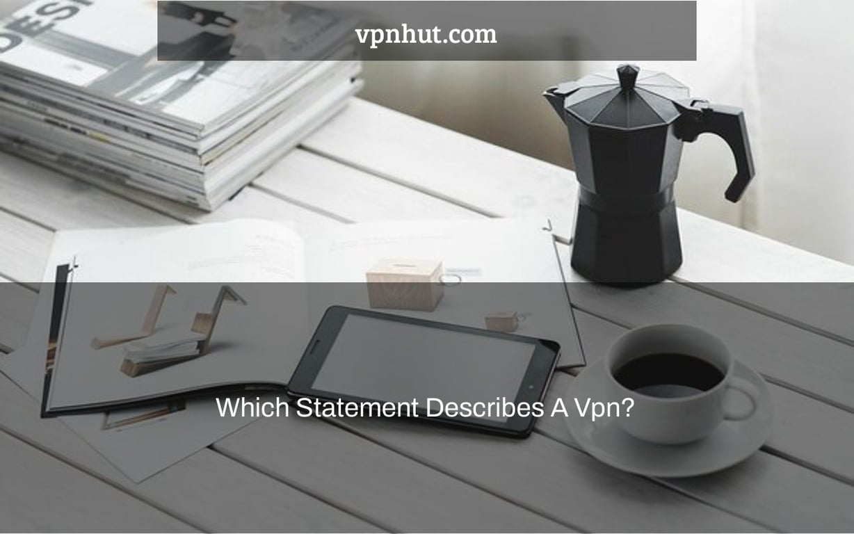 Which Statement Describes A Vpn?