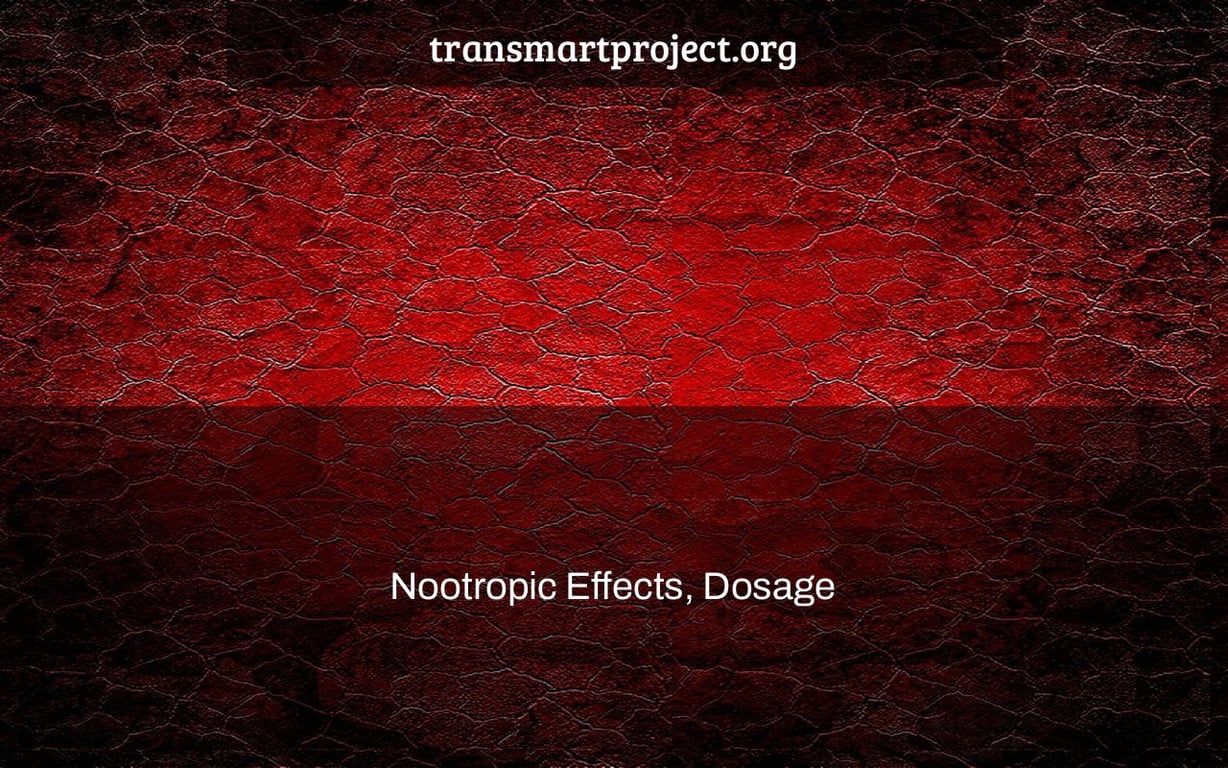Nootropic Effects, Dosage & Where to Buy