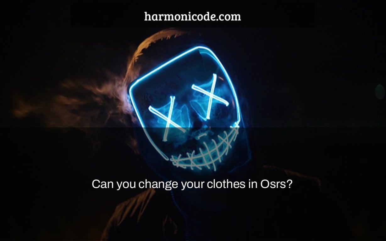 Can you change your clothes in Osrs?