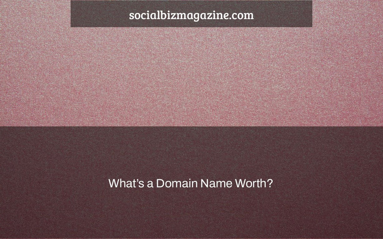 What’s a Domain Name Worth?